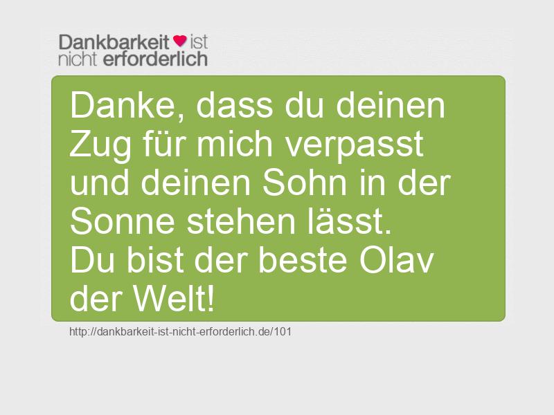 Danke, dass du deinen Zug für mich verpasst und deinen Sohn in der Sonne stehen lässt. Du bist der beste Olav der Welt!