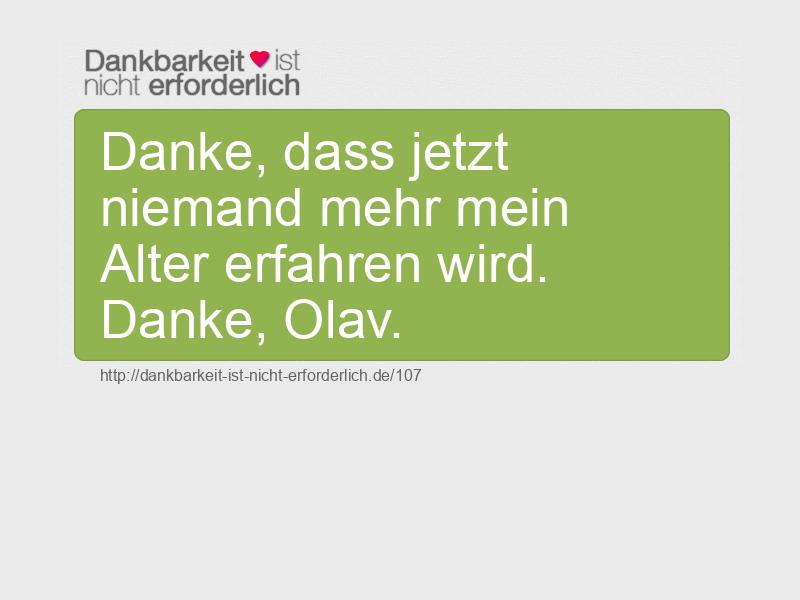 Danke, dass jetzt niemand mehr mein Alter erfahren wird. Danke, Olav.