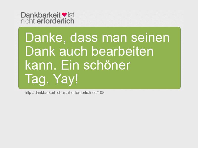 Danke, dass man seinen Dank auch bearbeiten kann. Ein schöner Tag. Yay!