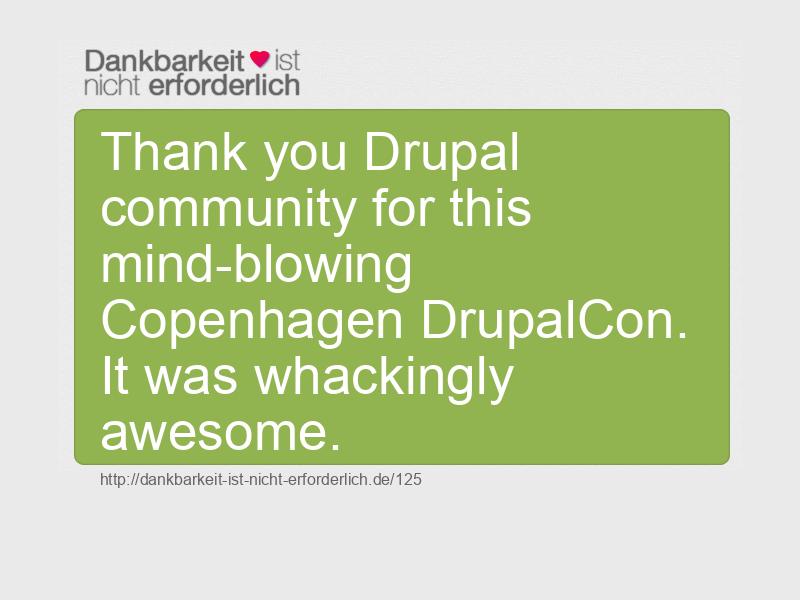 Thank you Drupal community for this mind-blowing Copenhagen DrupalCon. It was whackingly awesome.