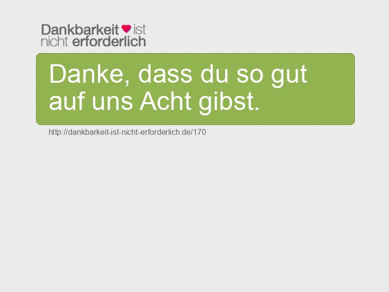 Danke, dass du so gut auf uns Acht gibst. 