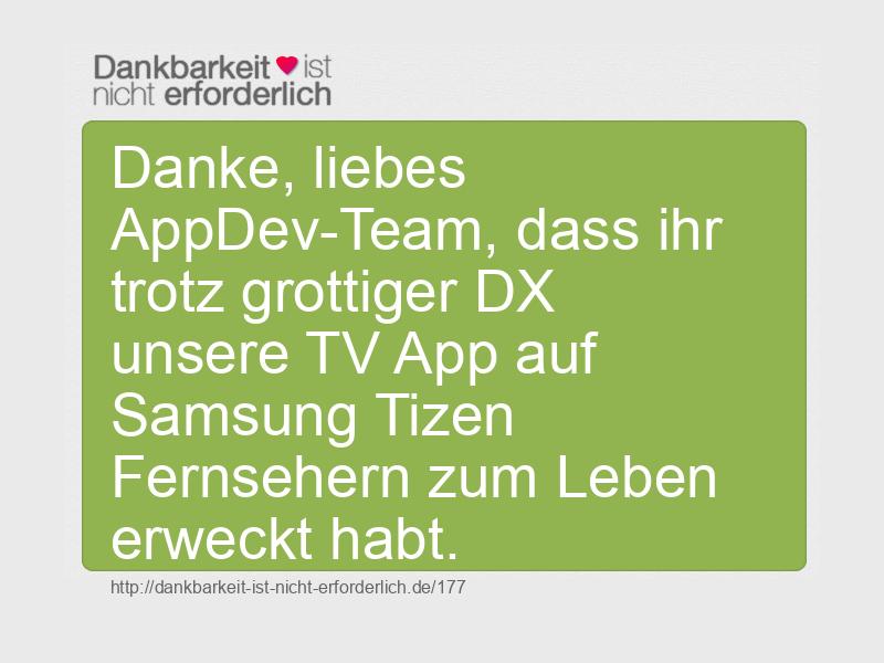Danke, liebes AppDev-Team, dass ihr trotz grottiger DX unsere TV App auf Samsung Tizen Fernsehern zum Leben erweckt habt. 