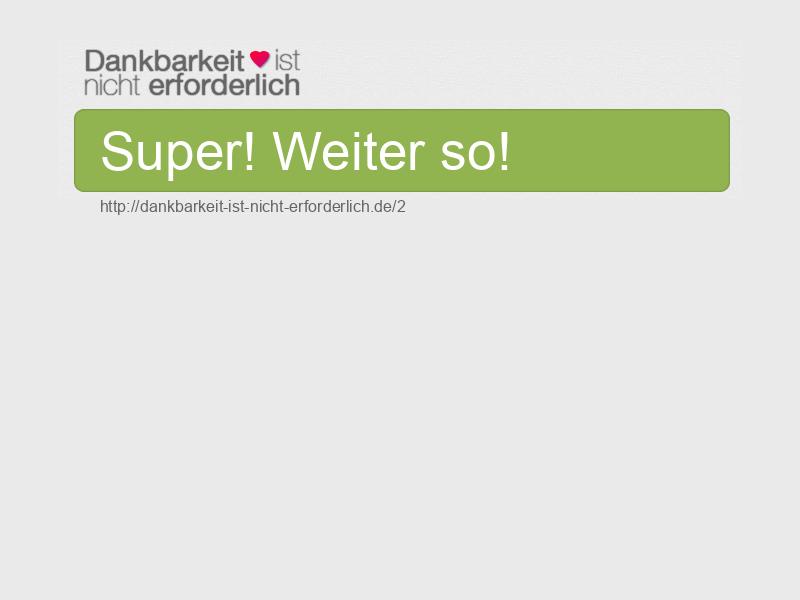 Super! Weiter so!