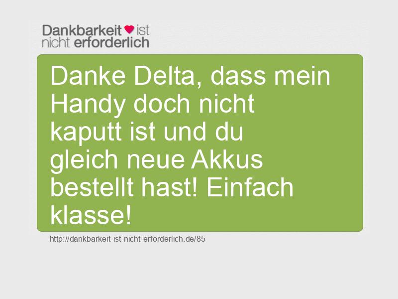 Danke Delta, dass mein Handy doch nicht kaputt ist und du gleich neue Akkus bestellt hast! Einfach klasse!